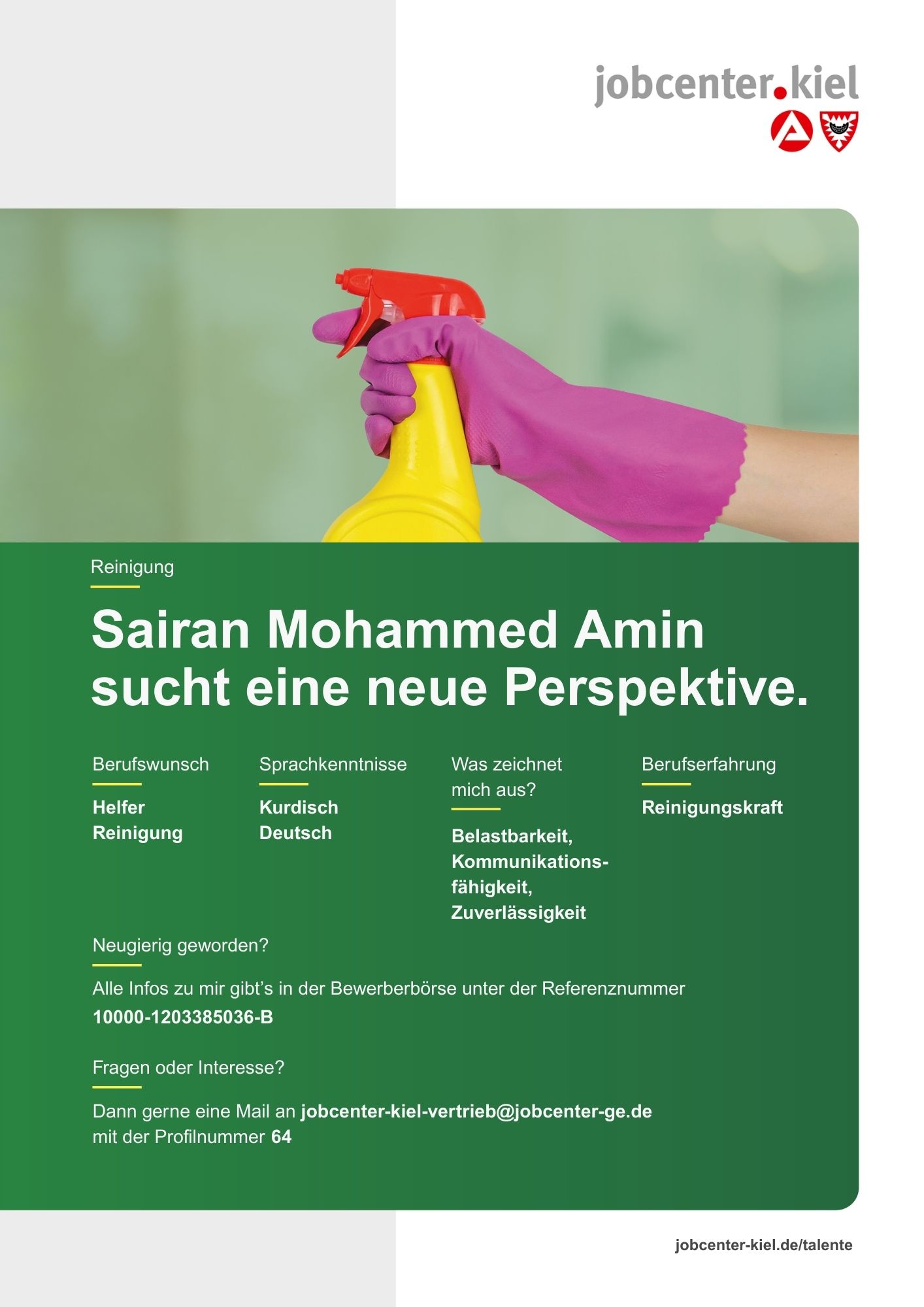 Voransicht eines Talentprofils des Jobcenters Kiel. Oben rechts das Logo des Jobcenters Kiel. Darunter eine Fotografie einer Hand mit pinkem Handschuh, die eine gelbe Sprühflasche hält. In der Bildmitte Text: ‚Sairan Mohammed Amin sucht eine neue Perspektive.‘ Es folgen Angaben zu Berufswunsch (Helfer Reinigung), Sprachkenntnissen (Kurdisch, Deutsch), Was zeichnet mich aus? (Belastbarkeit, Kommunikationsfähigkeit, Zuverlässigkeit), sowie Berufserfahrung (Reinigungskraft). Unten Kontaktinformationen zum Jobcenter Kiel mit E-Mail-Adresse (jobcenter-kiel-vertrieb@jobcenter-ge.de), Profilnummer (64) und die Referenznummer (10000-1203385036-B) für die Bewerberbörse der Agentur für Arbeit. Mit Klick auf diese Voransicht erscheint das Profil als PDF mit denselben Informationen.