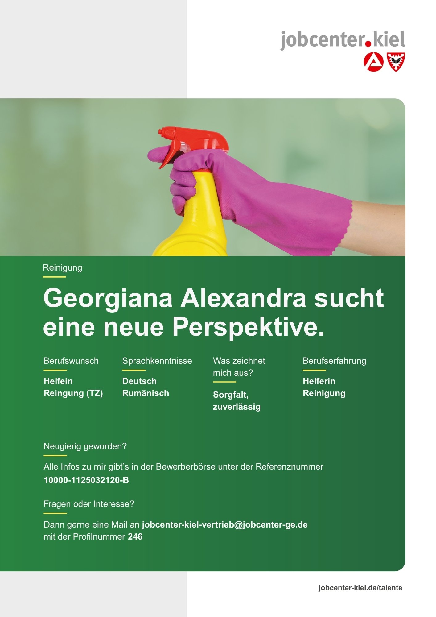 Voransicht eines Talentprofils des Jobcenters Kiel. Oben rechts das Logo des Jobcenters Kiel. Darunter eine Fotografie einer Hand mit pinkem Handschuh, die eine gelbe Sprühflasche hält. In der Bildmitte Text: ‚Georgiana Alexandra sucht eine neue Perspektive.‘ Es folgen Angaben zu Berufswunsch (Helferin Reinigung TZ), Sprachkenntnissen (Deutsch, Rumänisch), Was zeichnet mich aus? (Sorgfalt, zuverlässig), sowie Berufserfahrung (Helferin Reinigung). Unten Kontaktinformationen zum Jobcenter Kiel mit E-Mail-Adresse (jobcenter-kiel.vertrieb@jobcenter-ge.de), Profilnummer (246) und die Referenznummer (10000-1125032120-B) für die Bewerberbörse der Agentur für Arbeit. Mit Klick auf diese Voransicht erscheint das Profil als PDF mit denselben Informationen.